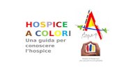 Hospice di Borgonovo Una casa per le cure palliative HOSPICE A COLORI Una guida per conoscere lhospice.