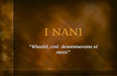 I NANI Khazâd, così denominavano sé stessi. E Aulë creò i Nani così come essi sono tuttora, perché le forme dei Figli che dovevano venire non erano chiare.