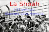La Shoah Il 27 gennaio Giornata della Memoria. Il Giorno della Memoria, celebrato il 27 Gennaio, è stato istituito per non dimenticare la Shoah e le altre.