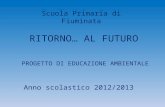 RITORNO… AL FUTURO Anno scolastico 2012/2013 PROGETTO DI EDUCAZIONE AMBIENTALE Scuola Primaria di Fiuminata.