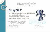 EasyDLX Università degli Studi di Bologna Facoltà di Ingegneria Un linguaggio che realizza un sottoinsieme dellInstruction Set Architecture del DLX Realizzato.