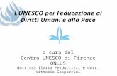 LUNESCO per leducazione ai Diritti Umani e alla Pace a cura del Centro UNESCO di Firenze ONLUS dott.ssa Ilaria Perduccizzi e dott. Vittorio Gasparrini.