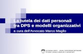 La tutela dei dati personali tra DPS e modelli organizzativi a cura dellAvvocato Marco Maglio LUCERNA IURIS – LEGAL EUROPEAN NETWORK STUDIO LEGALE MAGLIO.