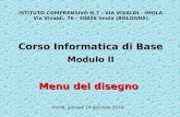 Menu del disegno ISTITUTO COMPRENSIVO N.7 - VIA VIVALDI - IMOLA Via Vivaldi, 76 - 40026 Imola (BOLOGNA) Corso Informatica di Base Modulo II Imola, giovedì