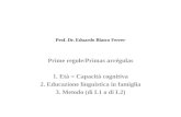 Prof. Dr. Eduardo Blasco Ferrer Prime regole/Primas arrégulas 1. Età = Capacità cognitiva 2. Educazione linguistica in famiglia 3. Metodo (di L1 o di L2)