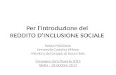 Per lintroduzione del REDDITO DINCLUSIONE SOCIALE PAOLO PEZZANA Università Cattolica Milano Membro del Gruppo di lavoro Reis Convegno Zero Poverty 2013.