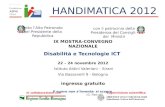 HANDIMATICA 2012 IX MOSTRA-CONVEGNO NAZIONALE Disabilità e Tecnologie ICT 22 – 24 novembre 2012 Istituto Aldini Valeriani – Sirani Via Bassanelli 9 - Bologna.