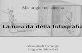 Alle origini del cinema La nascita della fotografia Laboratorio di Tecnologia Insegnante: Silvia Mari.
