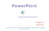 PowerPoint Appunti a cura di Gaspare Calia Fai click con il mouse per visualizzare le diapositive successive.