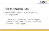 PeptiPharma SRL Antonello Pessi e Francesco Sinigaglia Una Piattaforma Tecnologica Innovativa per lo sviluppo di Farmaci Biologici.