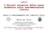 SIMPOSIO I decreti attuativi della nuova normativa sulla sperimentazione clinica RUOLO E FUNZIONAMENTO DEI COMITATI ETICI Mario Del Tacca Ordinario di.