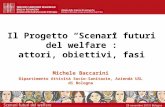 Il Progetto Scenari futuri del welfare: attori, obiettivi, fasi Michele Baccarini Dipartimento Attività Socio-Sanitarie, Azienda USL di Bologna.