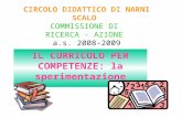 CIRCOLO DIDATTICO DI NARNI SCALO COMMISSIONE DI RICERCA - AZIONE a.s. 2008-2009 IL CURRICOLO PER COMPETENZE: la sperimentazione.
