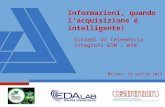 Informazioni, quando l'acquisizione é intelligente! Sistemi di telemetria integrati GSM - WSN Milano, 23 aprile 2013.