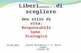 Liberi………..di scegliere 31/05/2013 Scuola Secondaria 1° G. Bovio Foggia Classe 2O Uno stile di vita: Responsabile Sano Ecologico.