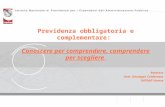 Previdenza obbligatoria e complementare: Conoscere per comprendere, comprendere per scegliere Relatore Dott. Giuseppe Calderazzo INPDAP Varese.