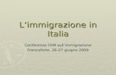 Limmigrazione in Italia Conferenza FEM sullimmigrazione Francoforte, 26-27 giugno 2009.