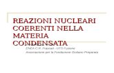 REAZIONI NUCLEARI COERENTI NELLA MATERIA CONDENSATA Antonella De Ninno ENEA C.R. Frascati - UTS Fusione Associazione per la Fondazione Giuliano Preparata.