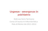 Urgenze - emergenze in psichiatria Dott.ssa Ilaria Tarricone Corso di laurea in Infermieristica Polo di Rimini AA 2011-2012.
