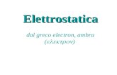Elettrostatica Elettrostatica dal greco electron, ambra ( )