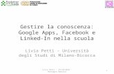 Gestire la conoscenza: Google Apps, Facebook e Linked-In nella scuola Livia Petti – Università degli Studi di Milano-Bicocca 1 Livia Petti – 29/10/2010.