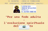 1 Per una fede adulta - levoluzione spirituale delladulto VI INCONTRO - CORSO DI FORMAZIONE PER CATECHISTI ACCOMPAGNATORI (Adulti)