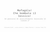 Mafagàla! Che bombata il lessico! Un percorso di arricchimento lessicale in classe 2° Alessandra Baldi – scuola primaria G. Mameli Mezzana S. Giuliano.