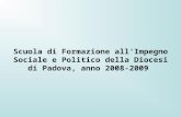 Scuola di Formazione all'Impegno Sociale e Politico della Diocesi di Padova, anno 2008-2009.