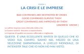 SCHEDA 1 LA CRISI E LE IMPRESE BAD COMPANIES ARE DESTROYED BY CRISES GOOD COMPANIES SURVIVE THEM GREAT COMPANIES ARE IMPROVED BY THEM (ANDREW GROVE ) Le.