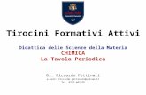 Didattica delle Scienze della Materia CHIMICA La Tavola Periodica Dr. Riccardo Pettinari e-mail: riccardo.pettinari@unicam.it Tel. 0737-402338 Tirocini.