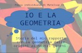IO E LA GEOMETRIA Storia del mio rapporto con la geometria dalle origini ai nostri giorni. Prova individuale di Matelsup II.