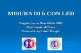 MISURA DI h CON LED Progetto Lauree Scientifiche 2009 Dipartimento di Fisica Università degli studi Perugia