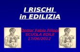 Dottor Fabio Filippi SCUOLA EDILE 17/06/2012 I RISCHI in EDILIZIA.