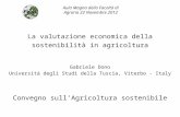 La valutazione economica della sostenibilità in agricoltura Gabriele Dono Università degli Studi della Tuscia, Viterbo - Italy Convegno sullAgricoltura.