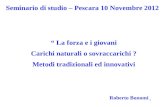 Roberto Bonomi Seminario di studio – Pescara 10 Novembre 2012 La forza e i giovani Carichi naturali o sovraccarichi ? Metodi tradizionali ed innovativi.