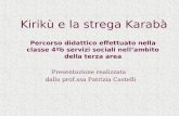 Kirikù e la strega Karabà Presentazione realizzata dalla prof.ssa Patrizia Castelli Percorso didattico effettuato nella classe 4ªb servizi sociali nellambito.