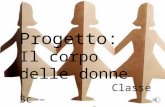 Progetto: Il corpo delle donne Classe 3c – Scuola G. Galileo Seguita da: Prof.essa Bellucci Amabile Prof.essa Giancristofaro Angela.