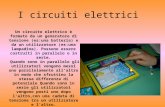 I circuiti elettrici Un circuito elettrico è formato da un generatore di tensione (es:una batteria) e da un utilizzatore (es:una lampadina). Possono essere.