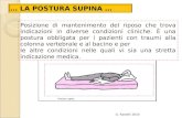 G. Rastelli 2010 … LA POSTURA SUPINA … Posizione di mantenimento del riposo che trova indicazioni in diverse condizioni cliniche. È una postura obbligata.