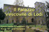 Il Palazzo Vescovile di Lodi Scuola media F.Cazzulani Alunni 3D - prof Ferrarese a.s.2008/09.