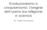 Evoluzionismo e creazionismo: lorigine delluomo tra religione e scienza Dr. Paolo Accomazzi.