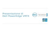 Presentazione di Dell PowerEdge VRTX. 2 Dell PowerEdge VRTX Programma Panoramica del prodotto Scenari per la soluzione Vantaggi per i clienti.