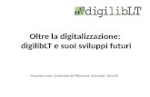 Oltre la digitalizzazione: digilibLT e suoi sviluppi futuri Maurizio Lana, Università del Piemonte Orientale, Vercelli.