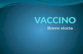 Breve storia. Dalla fine del 700 Edward Jenner La scoperta della tecnica della vaccinazione come metodo per sconfiggere le malattie infettive spetta.