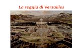 La reggia di Versailles. Il sistema di corte: strumento di disciplinamento nobiliare Versailles simbolo del potere assoluto: sede del sistema di corte.