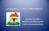 LA SCUOLA …. CON LA TREMARELLA SCUOLA SICURA: IN CASO DI TERREMOTO USCITA DI EMERGENZA.