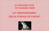 23 MAGGIO 1992 23 MAGGIO 2008 16° ANNIVERSARIO DELLA STRAGE DI CAPACI.