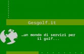 Gesgolf.it …un mondo di servizi per il golf.... I nuovi servizi SMS Prenotazioni tee-time Classifiche online Gestione web site.