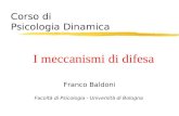 Corso di Psicologia Dinamica Franco Baldoni Facoltà di Psicologia - Università di Bologna I meccanismi di difesa.