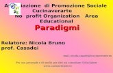 Associazione di Promozione Sociale Cucinaverarte No profit Organization Area Educational Relatore: Nicola Bruno prof. Casadei Paradigmi mail: nicola.casadei@cucinaverarte.eu.